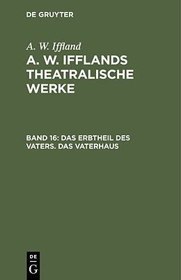 Fester Einband A. W. Iffland: A. W. Ifflands theatralische Werke / Das Erbtheil des Vaters. Das Vaterhaus von A. W. Iffland