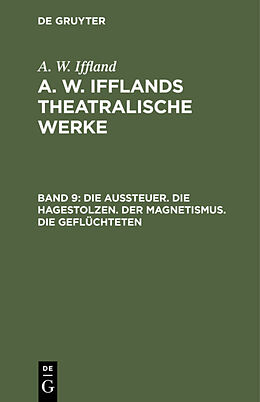 Fester Einband A. W. Iffland: A. W. Ifflands theatralische Werke / Die Aussteuer. Die Hagestolzen. Der Magnetismus. Die Geflüchteten von A. W. Iffland