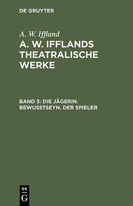 Fester Einband A. W. Iffland: A. W. Ifflands theatralische Werke / Die Jägerin. Bewußtseyn. Der Spieler von A. W. Iffland