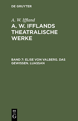 Fester Einband A. W. Iffland: A. W. Ifflands theatralische Werke / Elise von Valberg. Das Gewissen. Luassan von A. W. Iffland