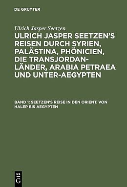Fester Einband Ulrich Jasper Seetzen: Ulrich Jasper Seetzens Reisen durch Syrien,... / Seetzens Reise in den Orient. Von Halep bis Aegypten von Ulrich Jasper Seetzen
