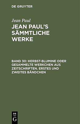 Fester Einband Jean Paul: Jean Pauls Sämmtliche Werke / Herbst-Blumine oder gesammelte Werkchen aus Zeitschriften. Erstes und zweites Bändchen von Jean Paul