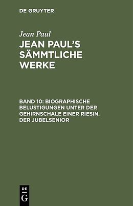 Fester Einband Jean Paul: Jean Pauls Sämmtliche Werke / Biographische Belustigungen unter der Gehirnschale einer Riesin. Der Jubelsenior von Jean Paul