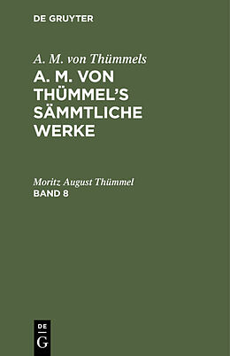 Fester Einband A. M. von Thümmels: A. M. von Thümmels Sämmtliche Werke / A. M. von Thümmels: A. M. von Thümmels Sämmtliche Werke. Band 8 von Moritz August Thümmel
