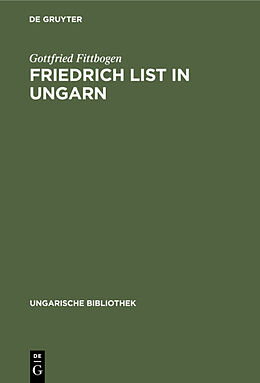 Fester Einband Friedrich List in Ungarn von Gottfried Fittbogen