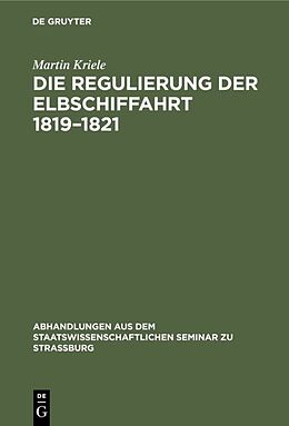Fester Einband Die Regulierung der Elbschiffahrt 18191821 von Martin Kriele