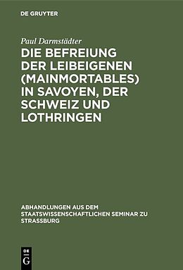 Fester Einband Die Befreiung der Leibeigenen (mainmortables) in Savoyen, der Schweiz und Lothringen von Paul Darmstädter
