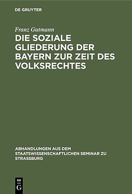 Fester Einband Die soziale Gliederung der Bayern zur Zeit des Volksrechtes von Franz Gutmann
