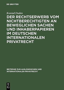 Fester Einband Der Rechtserwerb vom Nichtberechtigten an beweglichen Sachen und Inhaberpapieren im deutschen internationalen Privatrecht von Konrad Duden