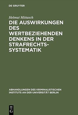 Fester Einband Die Auswirkungen des wertbeziehenden Denkens in der Strafrechtssystematik von Helmut Mittasch