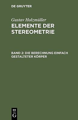 Fester Einband Gustav Holzmüller: Elemente der Stereometrie / Die Berechnung einfach gestalteter Körper von Gustav Holzmüller