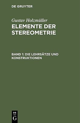 Fester Einband Gustav Holzmüller: Elemente der Stereometrie / Die Lehrsätze und Konstruktionen von Gustav Holzmüller
