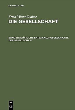 Fester Einband Ernst Viktor Zenker: Die Gesellschaft / Natürliche Entwicklungsgeschichte der Gesellschaft von Ernst Viktor Zenker