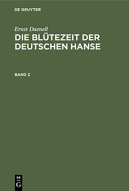 Fester Einband Ernst Daenell: Die Blütezeit der deutschen Hanse / Ernst Daenell: Die Blütezeit der deutschen Hanse. Band 2 von Ernst Daenell