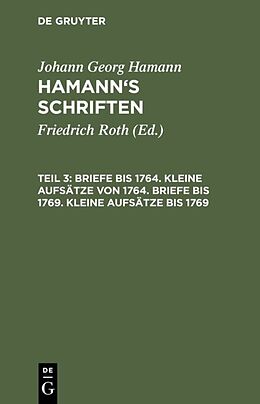 Fester Einband Johann Georg Hamann: Hamanns Schriften / Briefe bis 1764. Kleine Aufsätze von 1764. Briefe bis 1769. Kleine Aufsätze bis 1769 von Friedrich Roth