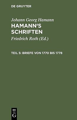 Fester Einband Johann Georg Hamann: Hamanns Schriften / Briefe von 1770 bis 1778 von Friedrich Roth