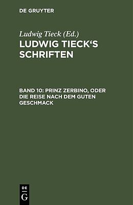 Fester Einband Ludwig Tiecks Schriften / Prinz Zerbino, oder Die Reise nach dem guten Geschmack von Ludwig Tieck