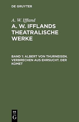 Fester Einband A. W. Iffland: A. W. Ifflands theatralische Werke / Albert von Thurneisen. Verbrechen aus Ehrsucht. Der Komet von August Wilhelm Iffland