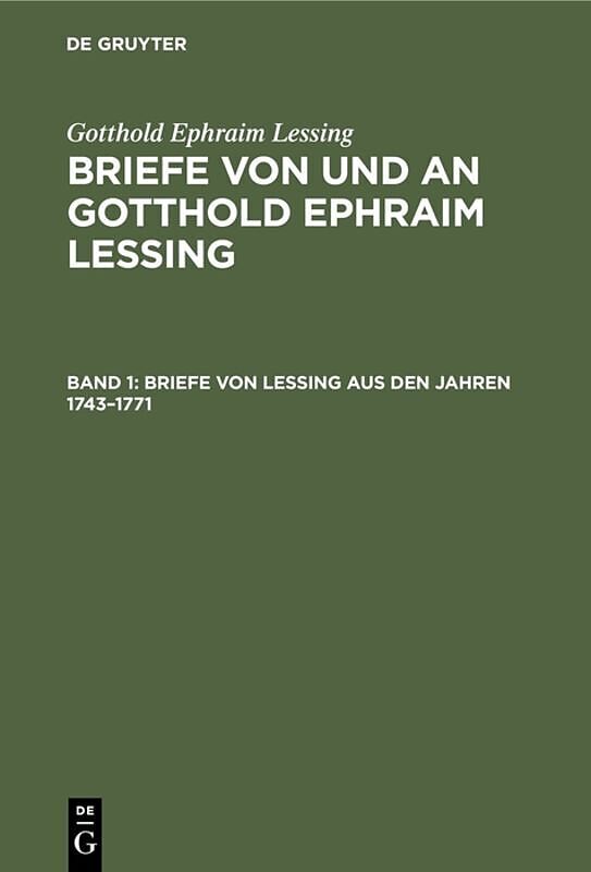 Gotthold Ephraim Lessing: Briefe von und an Gotthold Ephraim Lessing / Briefe von Lessing aus den Jahren 17431771