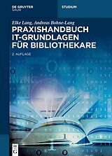 Fester Einband Praxishandbuch IT-Grundlagen für Bibliothekare von Elke Lang, Andreas Bohne-Lang