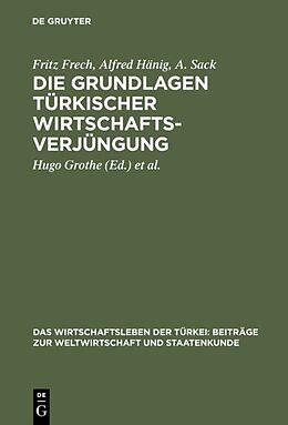 Fester Einband Die Grundlagen türkischer Wirtschaftsverjüngung von Fritz Frech, Alfred Hänig, A. Sack
