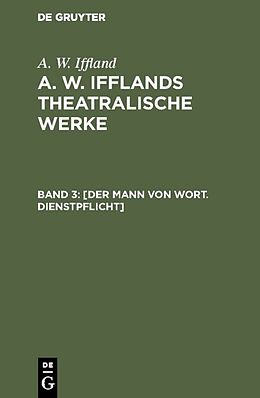 Fester Einband A. W. Iffland: A. W. Ifflands theatralische Werke / [Der Mann von Wort. Dienstpflicht] von A. W. Iffland