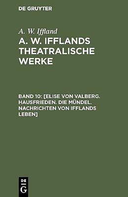 Fester Einband A. W. Iffland: A. W. Ifflands theatralische Werke / [Elise von Valberg. Hausfrieden. Die Mündel. Nachrichten von Ifflands Leben] von A. W. Iffland
