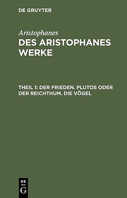 Fester Einband Aristophanes: Des Aristophanes Werke / Der Frieden. Plutos oder der Reichthum. Die Vögel von Aristophanes