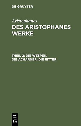 Fester Einband Aristophanes: Des Aristophanes Werke / Die Wespen. Die Acharner. Die Ritter von Aristophanes
