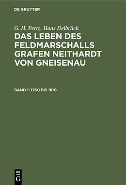 Fester Einband G. H. Pertz; Hans Delbrück: Das Leben des Feldmarschalls Grafen Neithardt von Gneisenau / 1760 bis 1810 von G. H. Pertz, Hans Delbrück