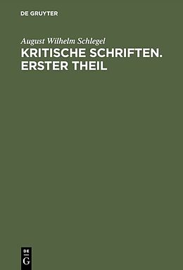 Fester Einband August Wilhelm von Schlegel: Kritische Schriften / August Wilhelm von Schlegel: Kritische Schriften. Teil 1 von August Wilhelm Schlegel