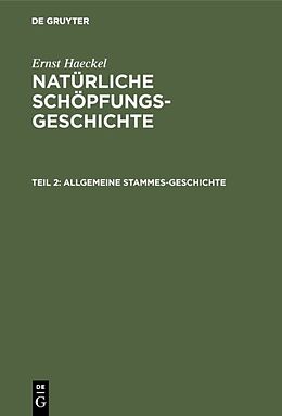 Fester Einband Ernst Haeckel: Natürliche Schöpfungs-Geschichte / Allgemeine Stammes-Geschichte von Ernst Haeckel