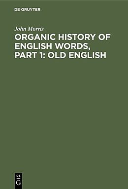 Fester Einband Organic history of English words, Part 1: Old English von John Morris