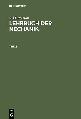Fester Einband S. D. Poisson: Lehrbuch der Mechanik / S. D. Poisson: Lehrbuch der Mechanik. Teil 2 von Moriz Abraham [Übers.] Stern