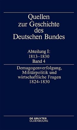 E-Book (pdf) Quellen zur Geschichte des Deutschen Bundes / Demagogenverfolgung, Militärpolitik und wirtschaftliche Fragen 18241830 von 
