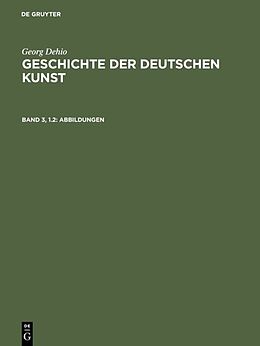 Fester Einband Georg Dehio: Geschichte der deutschen Kunst / Abbildungen von Georg Dehio