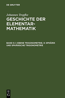 Fester Einband Johannes Tropfke: Geschichte der Elementarmathematik / I: Ebene Trigonometrie. II: Sphärik und sphärische Trigonometrie von Johannes Tropfke