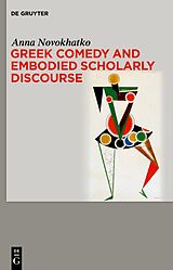 eBook (epub) Greek Comedy and Embodied Scholarly Discourse de Anna Novokhatko