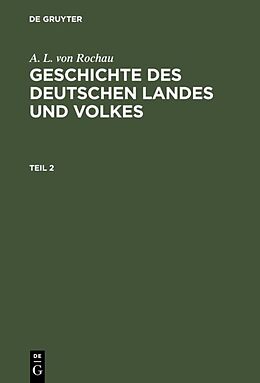 Fester Einband A. L. von Rochau: Geschichte des deutschen Landes und Volkes / A. L. von Rochau: Geschichte des deutschen Landes und Volkes. Teil 2 von A. L. von Rochau