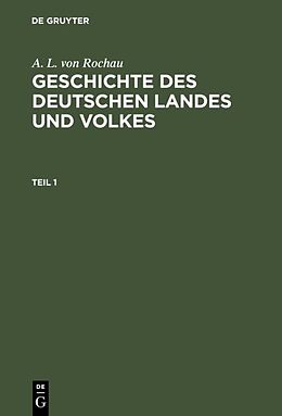 Fester Einband A. L. von Rochau: Geschichte des deutschen Landes und Volkes / A. L. von Rochau: Geschichte des deutschen Landes und Volkes. Teil 1 von A. L. von Rochau