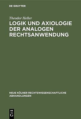 Fester Einband Logik und Axiologie der analogen Rechtsanwendung von Theodor Heller