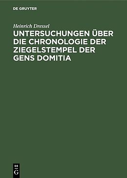 Fester Einband Untersuchungen über die Chronologie der Ziegelstempel der Gens Domitia von Heinrich Dressel