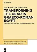 E-Book (epub) Transforming the Dead in Graeco-Roman Egypt von Ann-Katrin Gill, Mark Smith