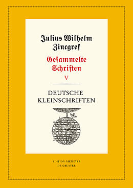 Fester Einband Julius Wilhelm Zincgref: Gesammelte Schriften / Deutsche Kleinschriften von Julius Wilhelm Zincgref