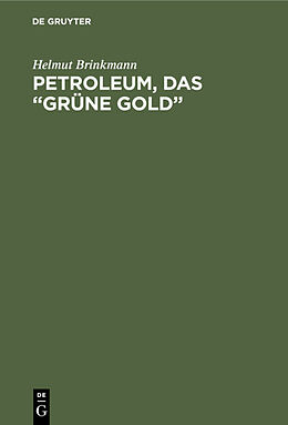 Fester Einband Petroleum, das grüne Gold von Helmut Brinkmann