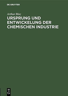 Fester Einband Ursprung und Entwickelung der chemischen Industrie von Arthur Binz
