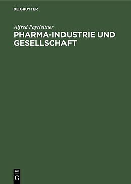 Fester Einband Pharma-Industrie und Gesellschaft von Alfred Payrleitner