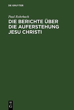 Fester Einband Die Berichte über die Auferstehung Jesu Christi von Paul Rohrbach