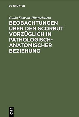Fester Einband Beobachtungen über den Scorbut vorzüglich in pathologisch-anatomischer Beziehung von Guido Samson-Himmelstiern