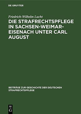 Fester Einband Die Strafrechtspflege in Sachsen-Weimar-Eisenach unter Carl August von Friedrich-Wilhelm Lucht